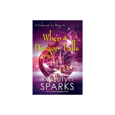 When a Dragon Falls - (Embraced by Magic) by Kerrelyn Sparks (Paperback)