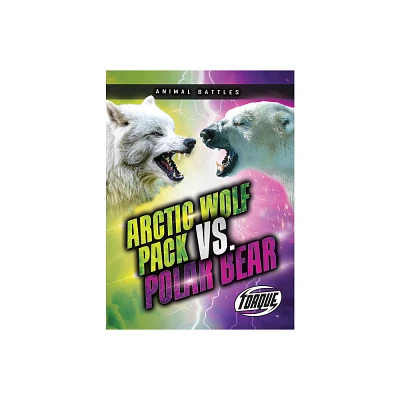 Arctic Wolf Pack vs. Polar Bear - (Animal Battles) by Nathan Sommer (Paperback)