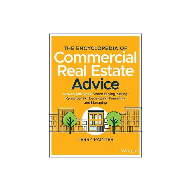 The Encyclopedia of Commercial Real Estate Advice - by Terry Painter (Hardcover)