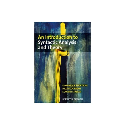 An Introduction to Syntactic Analysis and Theory - by Dominique Sportiche & Hilda Koopman & Edward Stabler (Hardcover)