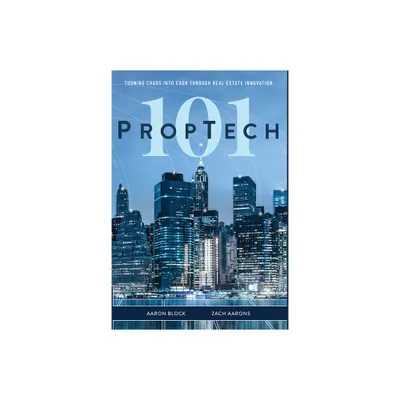 PropTech 101 - by Aaron Block & Zach Aarons (Hardcover)