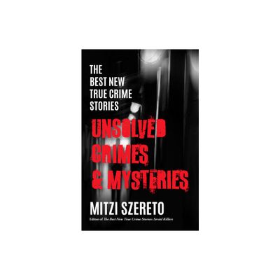 The Best New True Crime Stories: Unsolved Crimes & Mysteries - by Mitzi Szereto (Paperback)