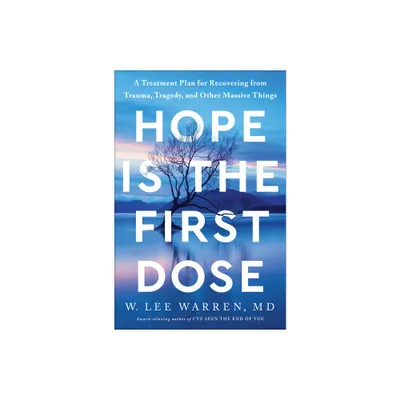 Hope Is the First Dose - by W Lee Warren (Hardcover)