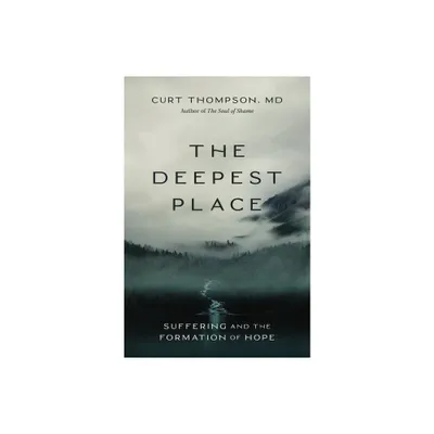 The Deepest Place - by Curt Thompson (Hardcover)