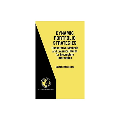 Dynamic Portfolio Strategies: Quantitative Methods and Empirical Rules for Incomplete Information - by Nikolai Dokuchaev (Hardcover)