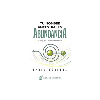 Tu Nombre Ancestral Es Abundancia - by Enric Corbera (Paperback)