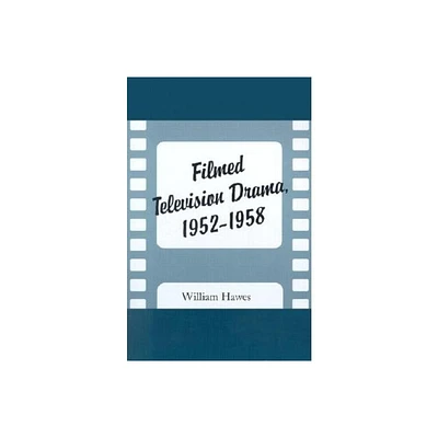 Filmed Television Drama, 1952-1958 - by William Hawes (Paperback)