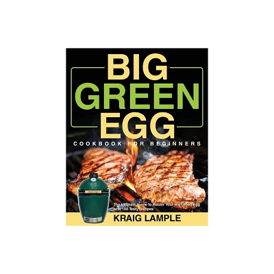 Big Green Egg Cookbook for Beginners - by Kraig Lample (Paperback)