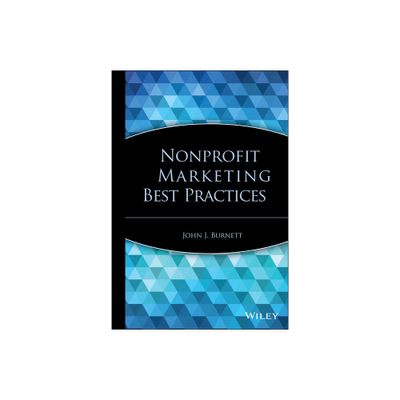 Nonprofit Marketing Best Practices - by John J Burnett (Hardcover)