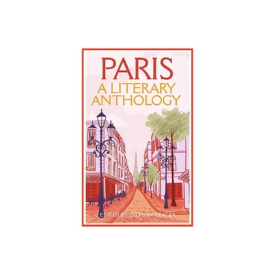 Paris: A Literary Anthology - by Zachary Seager (Paperback)