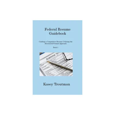 Federal Resume Guidebook Book 1 - by Kasey Troutman (Paperback)