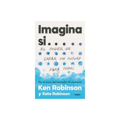 Imagina Si... El Poder de Crear Un Futuro Para Todos / Imagine If...Creating a Future for Us All - by Sir Ken Robinson & Kate Robinson (Paperback)