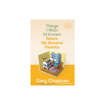 Things I Wish Id Known Before We Became Parents - by Gary Chapman (Paperback)