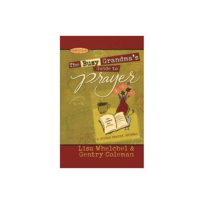 The Busy Grandmas Guide to Prayer - by Lisa Whelchel & Genny Coleman (Paperback)