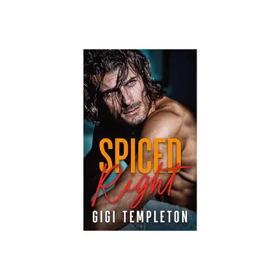 Spiced Right - by Gigi Templeton (Paperback)