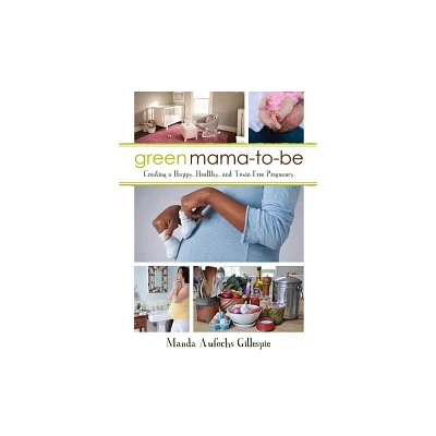 Green Mama-To-Be - by Manda Aufochs Gillespie (Paperback)