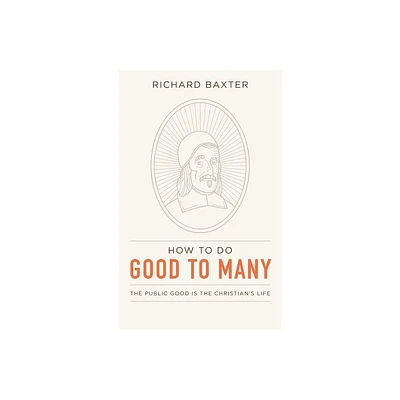 How to Do Good to Many - by Richard Baxter (Paperback)