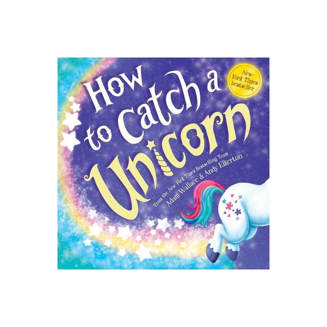 How to Catch a Unicorn - (How to Catch) by Adam Wallace (Hardcover)