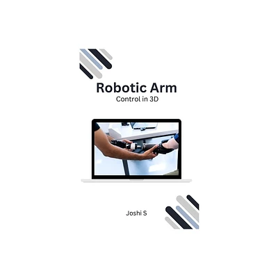 Robotic Arm Control in 3D - by Joshi S (Paperback)