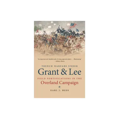 Trench Warfare under Grant and Lee - (Civil War America) by Earl J Hess (Paperback)