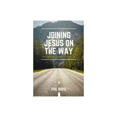 Joining Jesus on the Way - by Phil Mayo (Paperback)