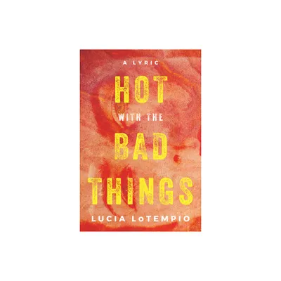 Hot with the Bad Things - by Lucia Lotempio (Paperback)