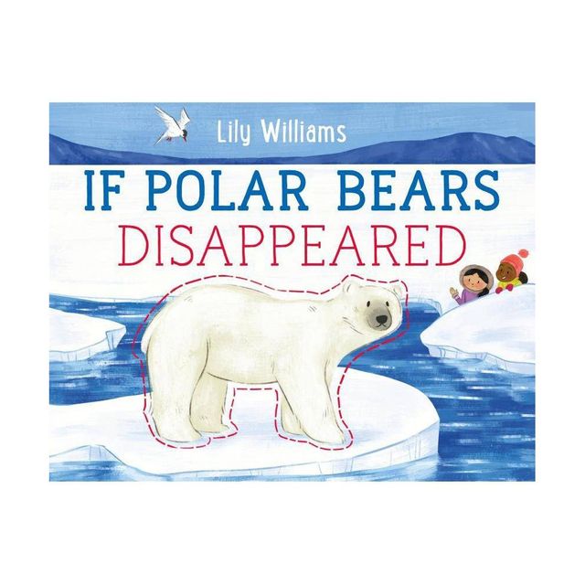 If Polar Bears Disappeared - (If Animals Disappeared) by Lily Williams (Hardcover)