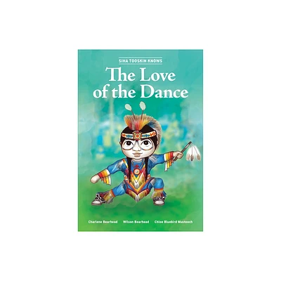 Siha Tooskin Knows the Love of the Dance - by Charlene Bearhead & Wilson Bearhead (Paperback)