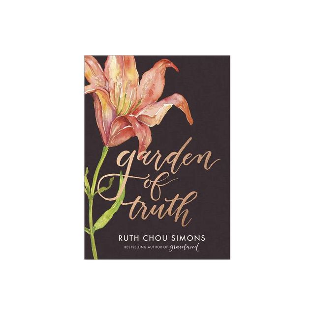 Garden of Truth - (Preaching Truth to My Own Heart) by Ruth Chou Simons (Hardcover)