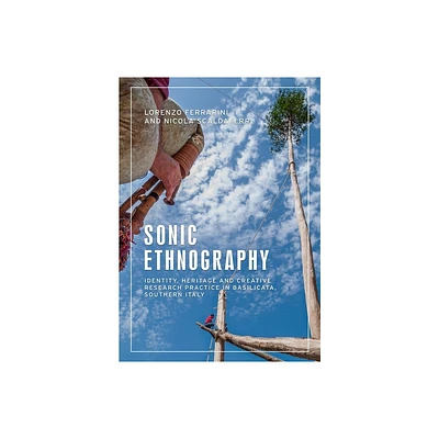 Sonic Ethnography - (Anthropology, Creative Practice and Ethnography) by Lorenzo Ferrarini & Nicola Scaldaferri (Paperback)