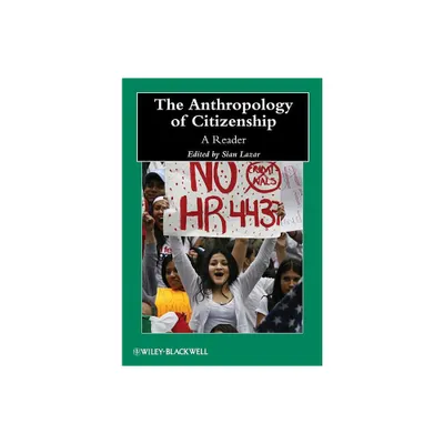 The Anthropology of Citizenship - (Wiley Blackwell Anthologies in Social and Cultural Anthropol) by Sian Lazar (Paperback)