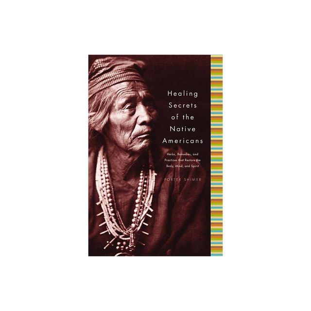 Healing Secrets of the Native Americans - by Porter Shimer (Hardcover)