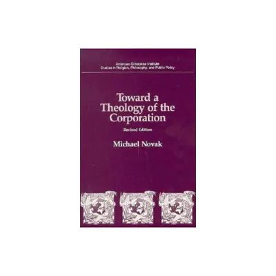 Toward a Theology of the Corporation (Studies in Religion, Philosophy, and Public Policy) - by Michael Novak (Paperback)