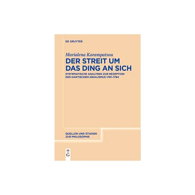 Der Streit um das Ding an sich - (Quellen Und Studien Zur Philosophie) by Marialena Karampatsou (Paperback)