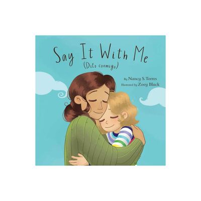 Say It with Me (Dilo Conmigo) - by Nancy S Torres (Hardcover)