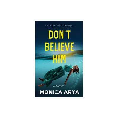 Dont Believe Him - by Monica Arya (Paperback)