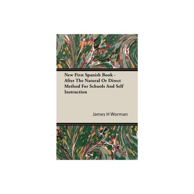 New First Spanish Book - After the Natural or Direct Method for Schools and Self Instruction - by James H Worman (Paperback)