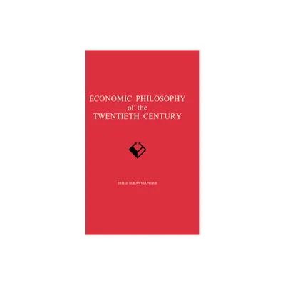 Economic Philosophy of the Twentieth Century - by Theo Suranyi-Unger (Hardcover)