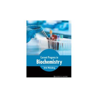 Current Progress in Biochemistry - by Artie Weissberg (Hardcover)