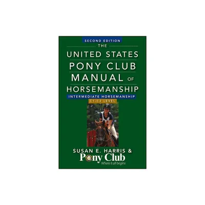 The United States Pony Club Manual of Horsemanship Intermediate Horsemanship (C Level) - 2nd Edition by Susan E Harris (Hardcover)