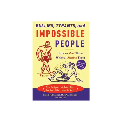 Bullies, Tyrants, and Impossible People - by Ronald M Shapiro & Mark A Jankowski & James M Dale (Paperback)