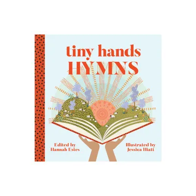 Hymns - (Tiny Hands) by Hannah Patricia Estes & Jessica Rose Hiatt (Paperback)