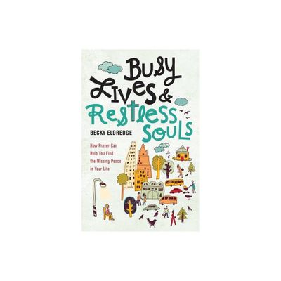 Busy Lives and Restless Souls - by Becky Eldredge (Paperback)