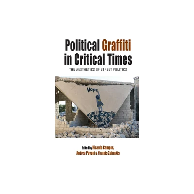 Political Graffiti in Critical Times - (Protest, Culture & Society) by Ricardo Campos & Yiannis Zaimakis & Andrea Pavoni (Paperback)