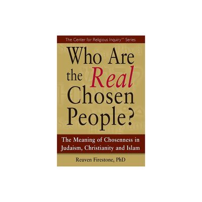 Who Are the Real Chosen People? - (Center for Religious Inquiry) by Reuven Firestone (Paperback)