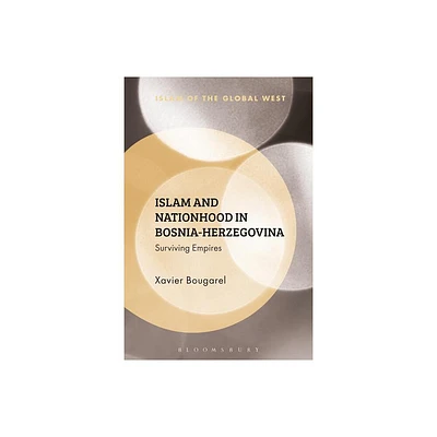 Islam and Nationhood in Bosnia-Herzegovina - (Islam of the Global West) by Xavier Bougarel (Paperback)