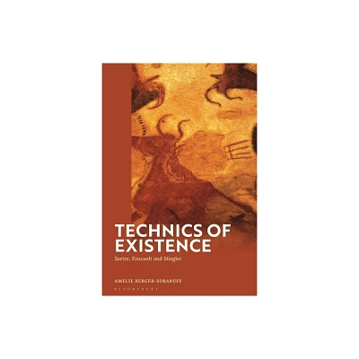 Technics of Existence - by Amelie Berger-Soraruff (Hardcover)