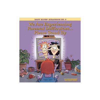 We Are Experiencing Parental Difficulties...Please Stand by - (Baby Blues Collection) by Rick Kirkman & Jerry Scott (Paperback)