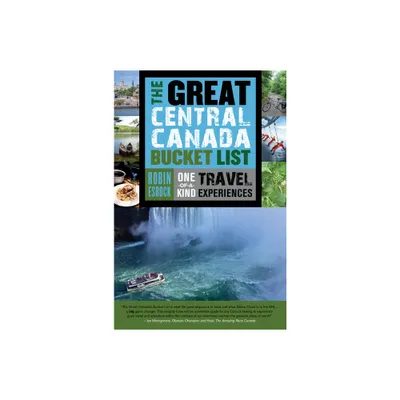 The Great Central Canada Bucket List - (Great Canadian Bucket List) by Robin Esrock (Paperback)