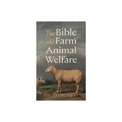 The Bible and Farm Animal Welfare - by David Grumett (Paperback)